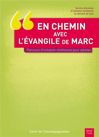 EN CHEMIN AVEC L-EVANGILE DE MARC.PARCOURS INITIATION CHRETIENNE ADULTES ACCOMPAGNATEU - SDIC - Tardy