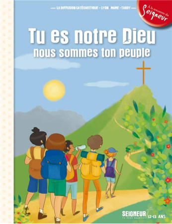 TU ES NOTRE DIEU, NOUS SOMMES TON PEUPLE - MODULE 2 - 12-13 ANS - DIFFUSION CATECHISTI - Mame
