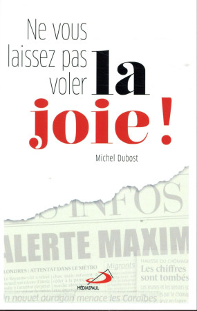 NE VOUS LAISSEZ PAS VOLER LA JOIE - DUBOST MICHEL - MEDIASPAUL