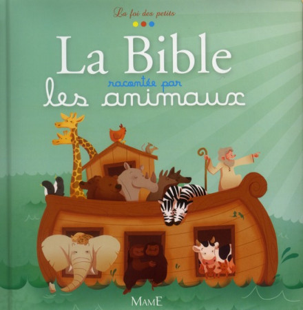 BIBLE RACONTEE PAR LES ANIMAUX (LA) - GROSSETETE CHARLOTTE - MAME