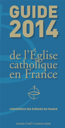 GUIDE 2014 DE L-EGLISE CATHOLIQUE EN FRANCE - COLLECTIF - Mame