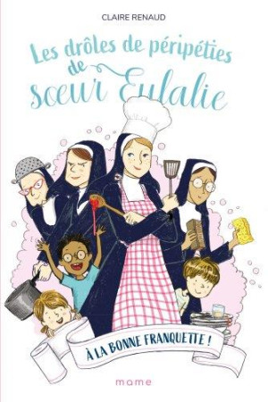 DROLES DE PERIPETIES DE SOEUR EULALIE - TOME 3 - A LA BONNE FRANQUETTE ! - XXX - MAME