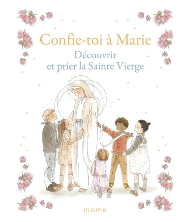 CONFIE-TOI A MARIE  DECOUVRIR ET PRIER LA SAINTE VIERGE - XXX - MAME