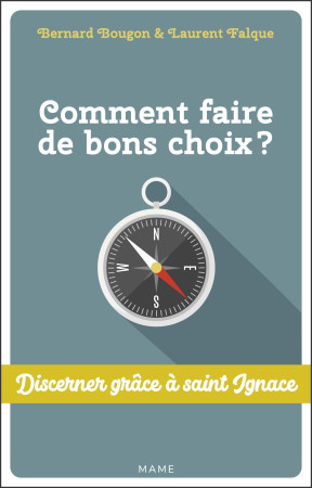 COMMENT FAIRE DE BONS CHOIX / DISCERNER GRACE A ST IGNACE - Bernard Bougon - MAME