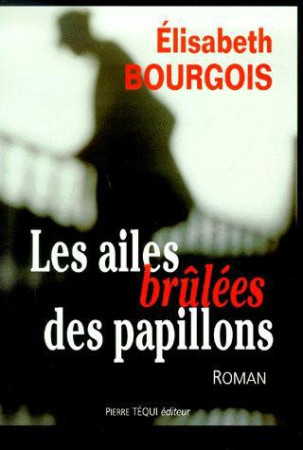 AILES BRULEES DES PAPILLONS - BOURGOIS ELISABETH - TEQUI