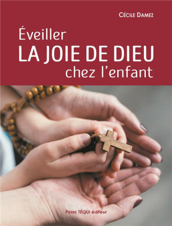 EVEILLER LA JOIE DE DIEU CHEZ L-ENFANT - DAMEZ CECILE - Téqui