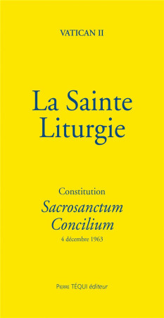 SAINTE LITURGIE - CONSTITUTION SACROSANCTUM CONCILIUM - VATICAN II - TEQUI