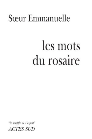 MOTS DU ROSAIRE (LES) - SOEUR EMMANUELLE - ACTES SUD