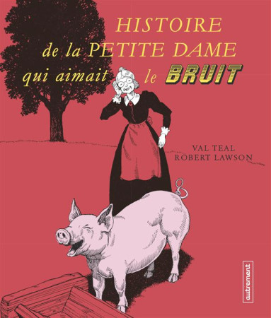 HISTOIRE DE LA PETITE DAME QUI AIMAIT LE BR UIT - TEAL/VAL - Autrement Jeunesse