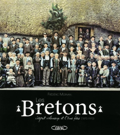 BRETONS - L-ESPRIT VALEUREUX ET L-AME FIERE (1870-1970) - MORVAN FREDERIC - M. Lafon