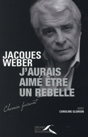 J-AURAIS AIME ETRE UN REBELLE - WEBER JACQUES - Presses de la Renaissance
