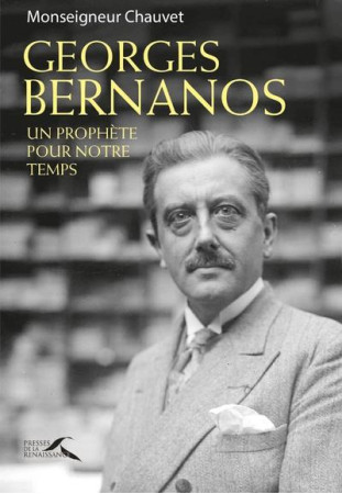 GEORGES BERNANOS, UN PROPHETE POUR NOTRE TEMPS - CHAUVET PATRICK - PRESSES RENAISS