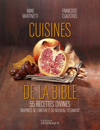 CUISINES DE LA BIBLE 55 RECETTES DIVINES IN SPIRES DE L ANCIEN ET DU NOUVEAU TEST - MARTINETTI/CLAUSTRES - Télémaque