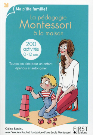 PEDAGOGIE MONTESSORI A LA MAISON 200 ACTIVITES 0-12 ANS - SANTINI/KACHEL - First Editions