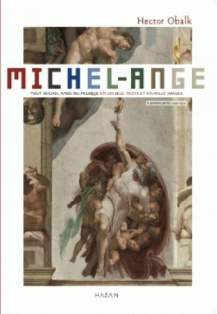 MICHEL-ANGE TOUT MICHEL-ANGE EN UN SEUL TEX TE ET EN MILLE IMAGES - OBALK HECTOR - HAZAN