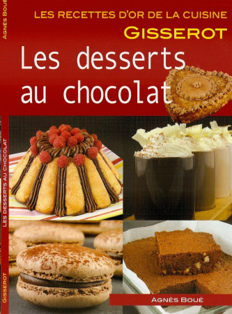 DESSERTS AU CHOCOLAT (LES) - RECETTES D-OR - Agnès Boué - GISSEROT