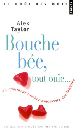 BOUCHE BEE, TOUT OUIE.... OU COMMENT TOMBER AMOURE - TAYLOR ALEX - POINTS
