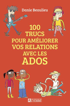 100 TRUCS POUR AMELIORER LES RELATIONS AVEC LES ADOS - BEAULIEU DANIE - L HOMME