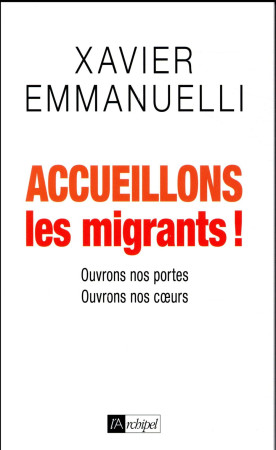 ACCUEILLONS LES MIGRANTS - EMMANUELLI XAVIER - Archipel