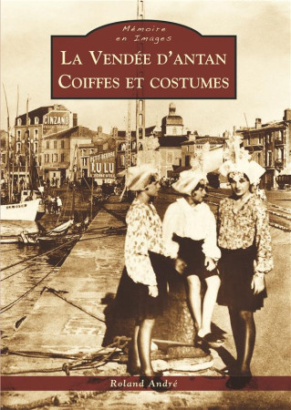VENDEE D-ANTAN - COIFFES ET COSTUMES - ROLAND ANDRE - A. Sutton