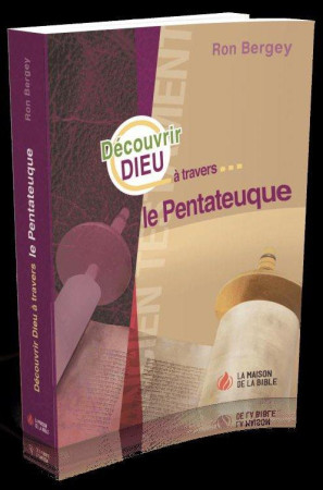 DECOUVRIR DIEU A TRAVERS LE PENTATEUQUE - RON BERGEY - MAISON BIBLE