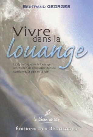 VIVRE DANS LA LOUANGE - BERTRAND GEORGES - BEATITUDES