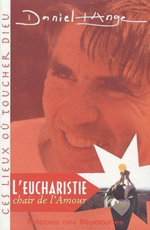 EUCHARISTIE, CHAIR DE L-AMOUR (L-) - PERE DANIEL ANGE - BEATITUDES