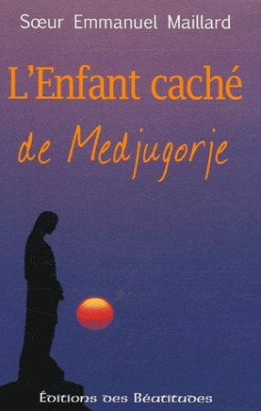 ENFANT CACHE DE MEDJUGORJE (L-) - SR EMMANUEL MAILLARD - BEATITUDES