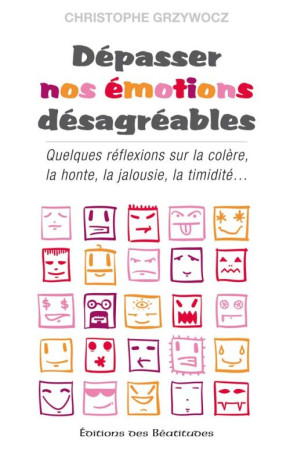 DEPASSER NOS EMOTIONS DESAGREABLES - GRZYWOCZ CHRISTOPHE - BEATITUDES