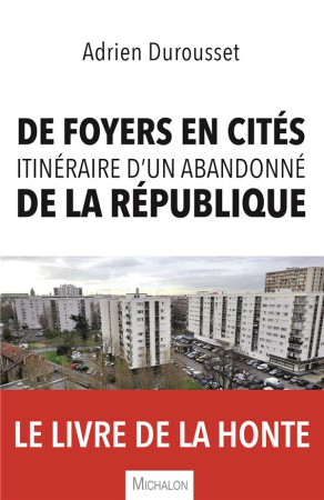 DE FOYERS EN CITES, ITINERAIRE D-UN ABANDONNE DE LA REPUBLIQUE - DUROUSSET ADRIEN - MICHALON
