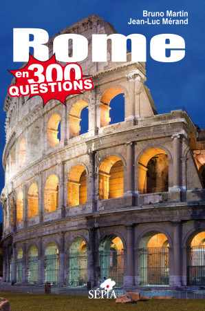ROME EN 300 QUESTIONS - MARTIN BRUNO/MERAND - SEPIA