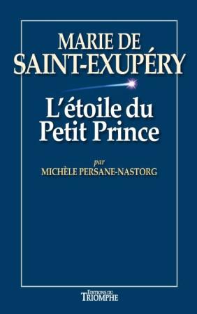L-ETOILE DU PETIT PRINCE - MARIE DE SAINT-E XUPERY - Michèle Persane Nastorg - TRIOMPHE