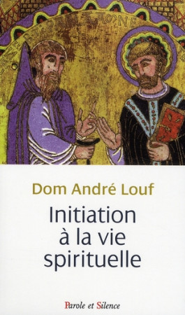 INITIATION A LA VIE SPIRITUELLE - LOUF ANDRE - PAROLE SILENCE