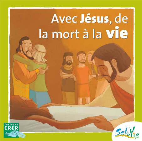 SEL DE VIE - 7/9 ANS - AVEC JESUS DE LA MORT A LA VIE - SDC PROVINCE RENNES - CRER