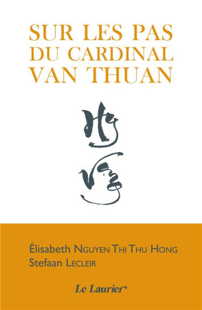 SUR LES PAS DU CARDINAL NGUYEN VAN THUAN - NGUYEN THI THU HONG - LAURIER