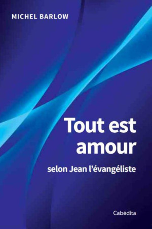 TOUT EST AMOUR SELON JEAN L-EVANGELISTE - MICHEL BARLOW - CABEDITA
