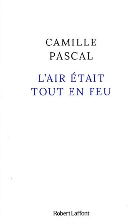 AIR ETAIT TOUT EN FEU - PASCAL CAMILLE - ROBERT LAFFONT