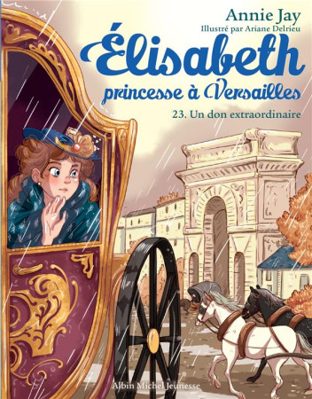 ELISABETH, PRINCESSE A VERSAILLES / UN DON EXTRAORDINAIRE - ELISABETH, PRINCESSE A VER - JAY ET DELRIEU - ALBIN MICHEL