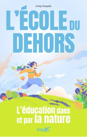 L'ECOLE DU DEHORS - POUR UNE PEDAGOGIE PAR LA NATURE - CHAPELLE CINDY - PLUME CAROTTE