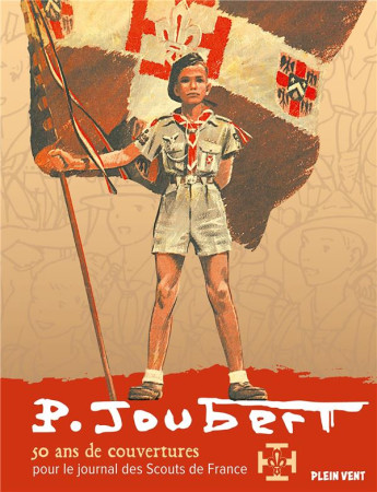 PIERRE JOUBERT : 50 ANS DE COUVERTURES POUR SCOUT DE FRANCE - JOUBERT PIERRE - BOOKS ON DEMAND