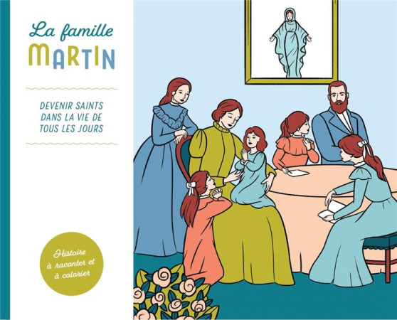 FAMILLE MARTIN / DEVENIR SAINTS DANS LA VIE DE TOUS LES JOURS - HISTOIRE A RACONTER ET A COLORIER - - FOURNIER/LEBRETON - L ET Z MARTIN