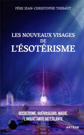 FOI FACE A L'EPREUVE DE LA MENTALITE MAGIQUE (LA) - LES NOUVEAUX DEFIS DE L'ESOTERISME CONTEMPORAIN - THIBAUT J-C. - ARTEGE