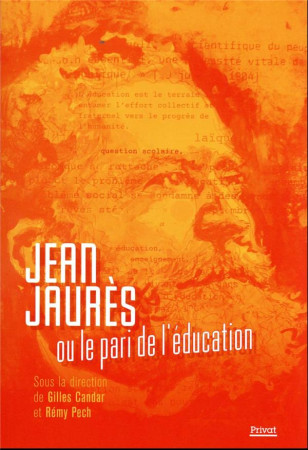JEAN JAURES OU LE PARI DE L'EDUCATION - PECH/CANDAR - PRIVAT