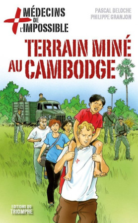 MEDECINS DE L-IMPOSSIBLE 05 - TERRAIN MINE AU CAMBODGE - Pascal Deloche - TRIOMPHE