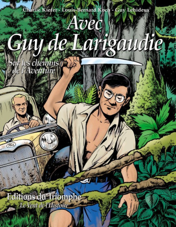 AVEC GUY DE LARIGAUDIE SUR LES CHEMINS DE L-AVENTURE - Louis Bernard Koch - TRIOMPHE