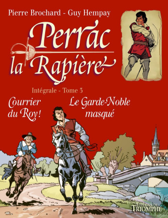 PERRAC LA RAPIERE L'INTEGRALE, TOME 3. COURRIER DU ROY ! - LE GARDE-NOBLE MASQUE - Guy Hempay - TRIOMPHE