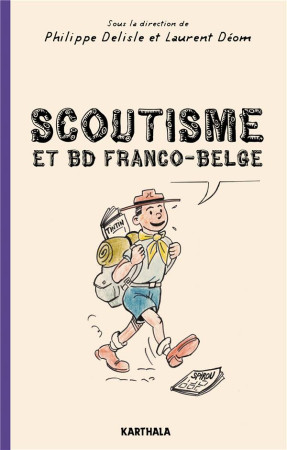SCOUTISME ET BD FRANCO-BELGE - DE L-EXALTATION A LA CARICATURE - DELISLE/DEOM - KARTHALA