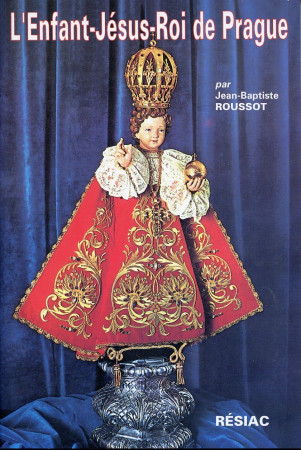 ENFANT-JESUS-ROI DE PRAGUE - Jean-Baptiste Roussot - EDITIONS RESIAC