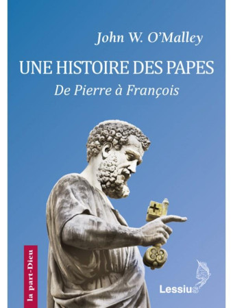 HISTOIRE DES PAPES, DE PIERRE A FRANCOIS - O MALLEY JOHN - Lessius