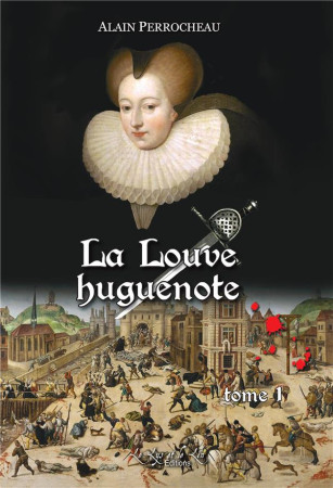 LA LOUVE HUGUENOTE TOME 1 - PERROCHEAU ALAIN - DU LUMIGNON